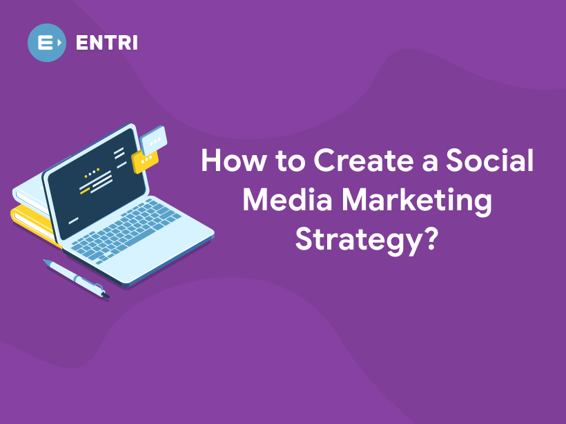 How to Create a Social Media Marketing Strategy? - Entri Blog