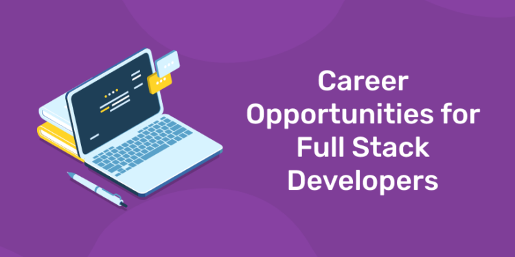 Career Opportunities for Full Stack Developers