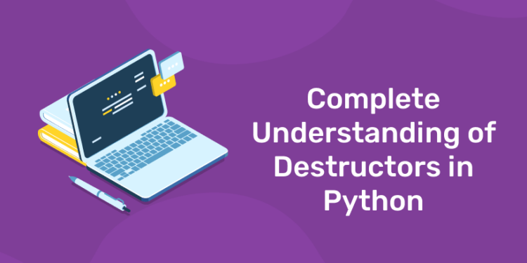 Complete Understanding of Destructors in Python