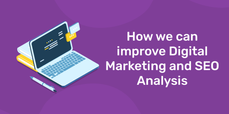 How we can improve Digital Marketing and SEO Analysis