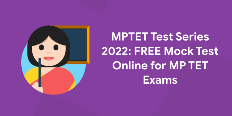 MPTET Test Series 2022: FREE Mock Test Online for MP TET Exams