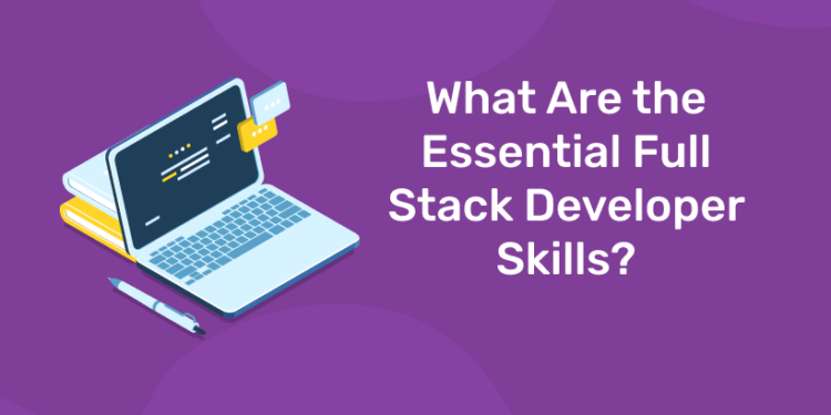 What Are the Essential Full Stack Developer Skills