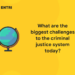What are the biggest challenges to the criminal justice system today?