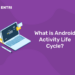 What is Android Activity Life Cycle