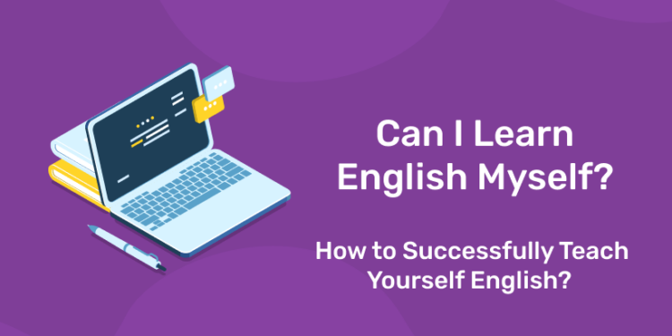 Can I Learn English Myself? How to Successfully Teach Yourself English?