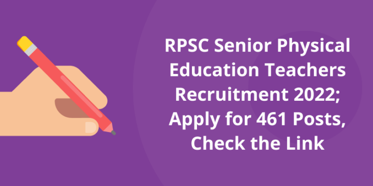 RPSC Senior Physical Education Teachers Recruitment 2022; Apply for 461 posts, Check Link