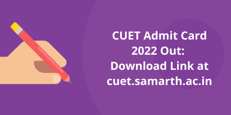 CUET Admit Card 2022 Out: Download Link at cuet.samarth.ac.in