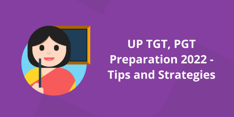 UP TGT, PGT Preparation 2022 – Tips and Strategies