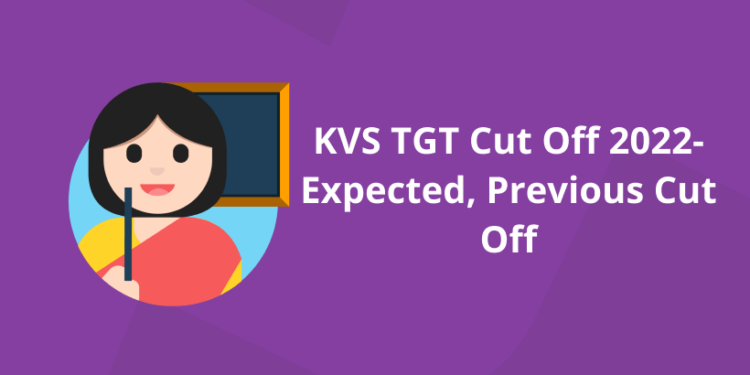 KVS TGT Cut Off 2022 – Expected, Previous Cut Off