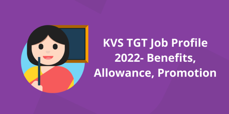 KVS TGT Job Profile 2022 – Benefits, Allowance, Promotion