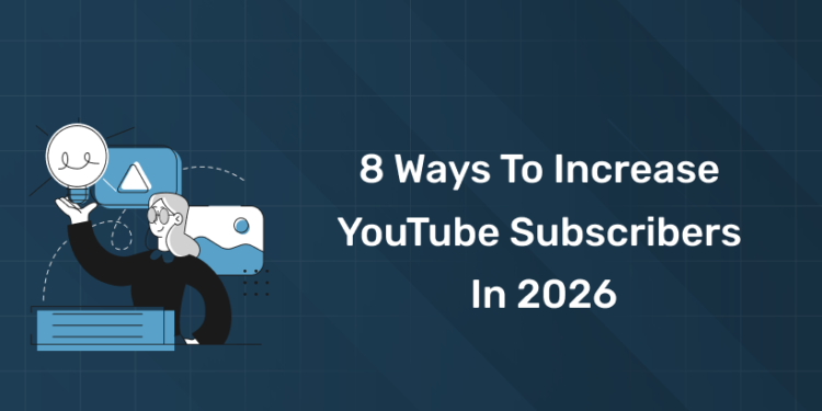 8 Ways to Increase YouTube Subscribers in 2026