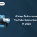 8 Ways to Increase YouTube Subscribers in 2026