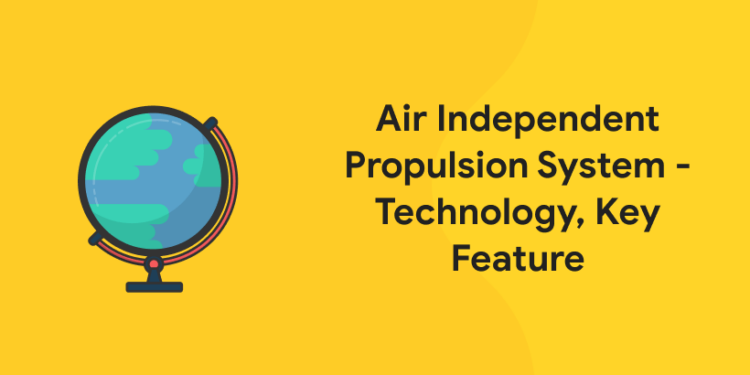 Air Independent Propulsion System - Technology, Key Feature