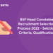 BSF Head Constable Recruitment Selection Process 2022 - Selection Criteria, Qualification