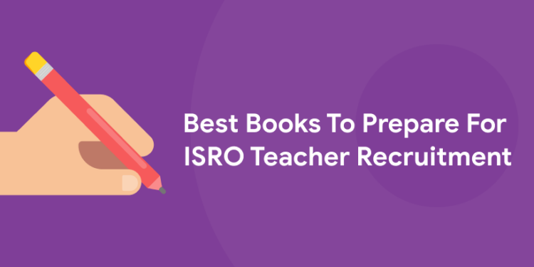 Best Books To Prepare For ISRO Teacher Recruitment 2022