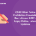 CSBC Bihar Police Prohibition Constable Recruitment 2022 - Apply Online, Latest Updates