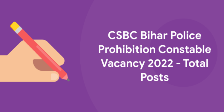 CSBC Bihar Police Prohibition Constable Vacancy 2022 - Total Posts
