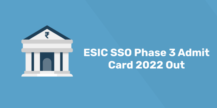 ESIC SSO Phase 3 Admit Card 2022 Out