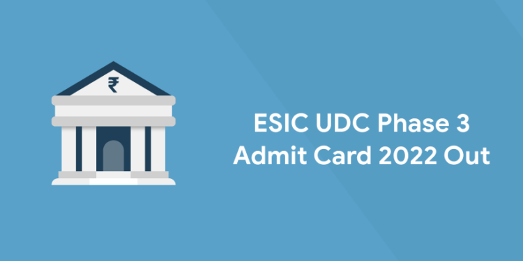 ESIC UDC Phase 3 Admit Card 2022 Out
