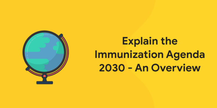 Explain the Immunization Agenda 2030 - An Overview (1)