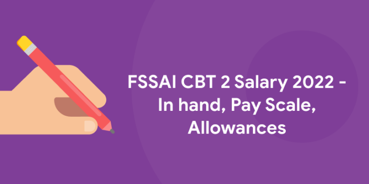 FSSAI CBT 2 Salary 2022 - In hand, Pay Scale, Allowances