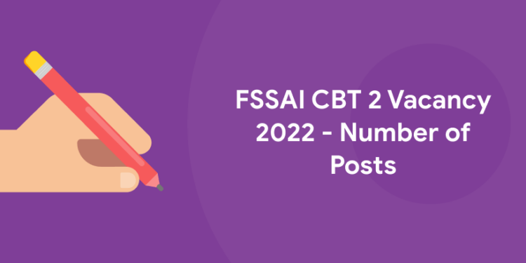 FSSAI CBT 2 Vacancy 2022 - Number of Posts