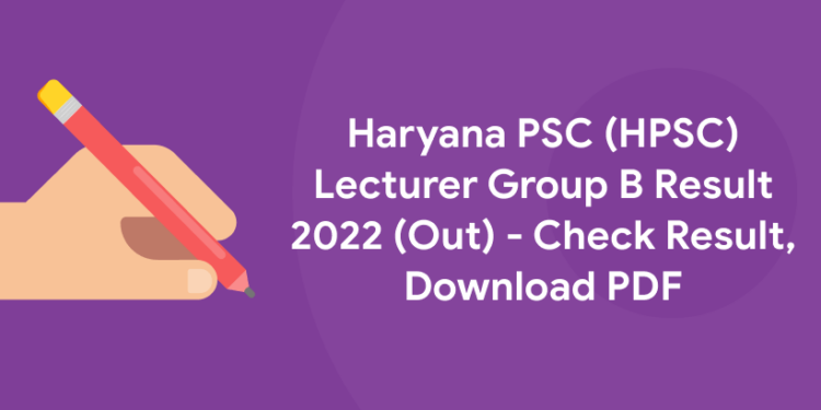 Haryana PSC (HPSC) Lecturer Group B Result 2022 (Out) - Check Result, Download PDF