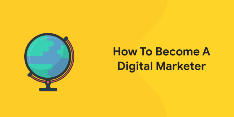 How To Become A Digital Marketer