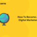 How To Become A Digital Marketer