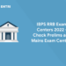 IBPS RRB Exam Centers 2022 – Check Prelims and Mains Exam Centers