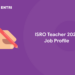 ISRO Teacher 2022 Job Profile