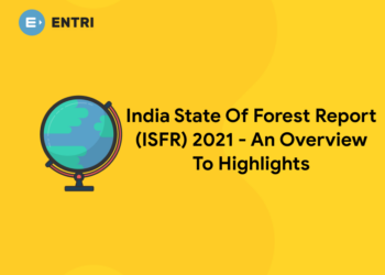 India State Of Forest Report (ISFR) 2021 – An Overview To Highlights