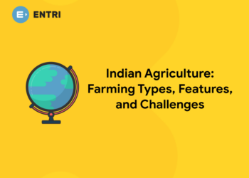 Indian Agriculture Farming Types, Features, and Challenges