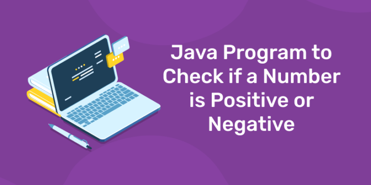 Java Program to Check if a Number is Positive or Negative