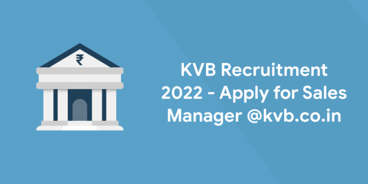 KVB Recruitment 2022 - Apply fro Sales Manager @kvb.co.in