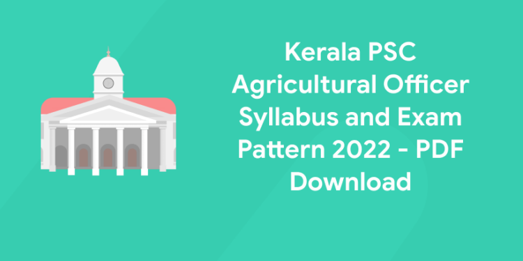 Kerala PSC Agricultural Officer Syllabus and Exam Pattern 2022 - PDF Download