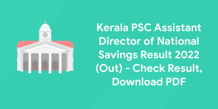 Kerala PSC Assistant Director of National Savings Result 2022 (Out) – Check Result, Download PDF