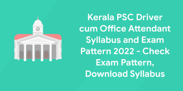 Kerala PSC Driver cum Office Attendant Syllabus and Exam Pattern 2022 – Check Exam Pattern, Download Syllabus