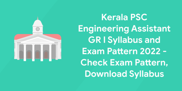 Kerala PSC Engineering Assistant GR I Syllabus and Exam Pattern 2022 - Check Exam Pattern, Download Syllabus