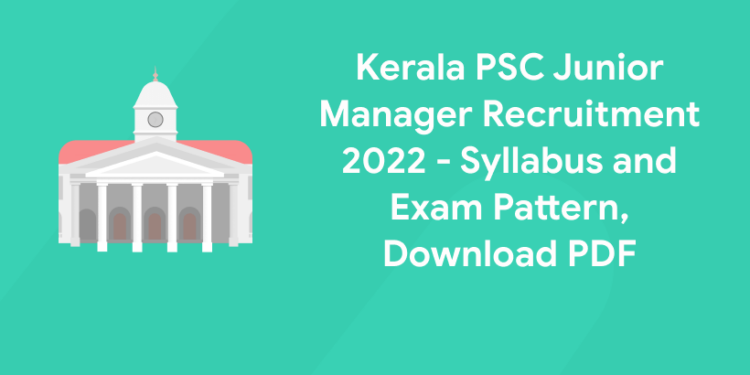 Kerala PSC Junior Manager Recruitment 2022 - Syllabus and Exam Pattern, Download PDF