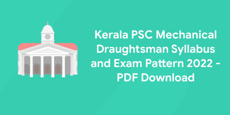 Kerala PSC Mechanical Draughtsman Syllabus and Exam Pattern 2022 - PDF Download