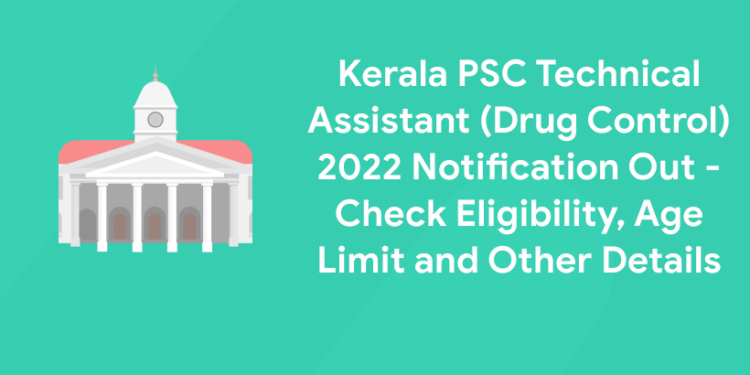 Kerala PSC Technical Assistant (Drug Control) 2022 Notification Out - Check Eligibility, Age Limit and Other Details