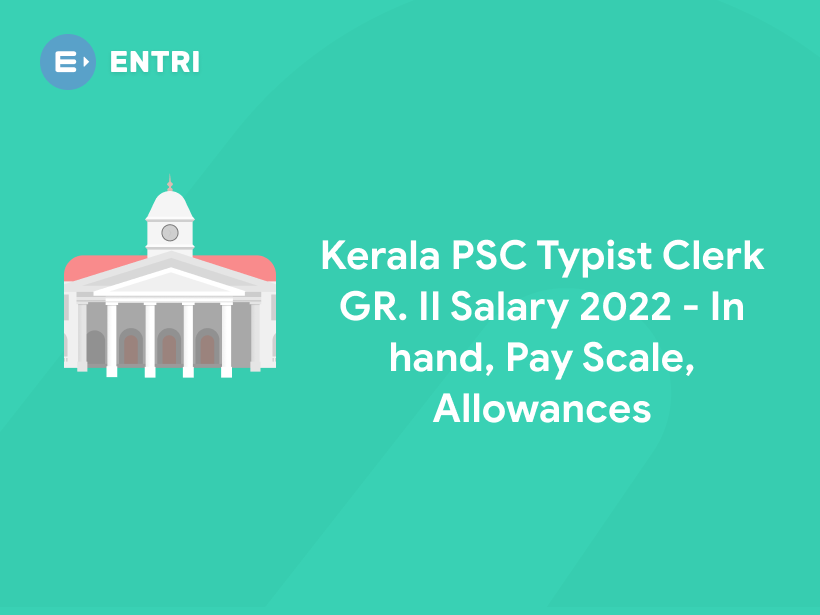 Kerala PSC Typist Clerk GR. II Salary 2022 In hand, Pay Scale