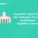 Kerala PSC Typist Clerk GR. II Selection Process - Qualification, Eligibility Criteria