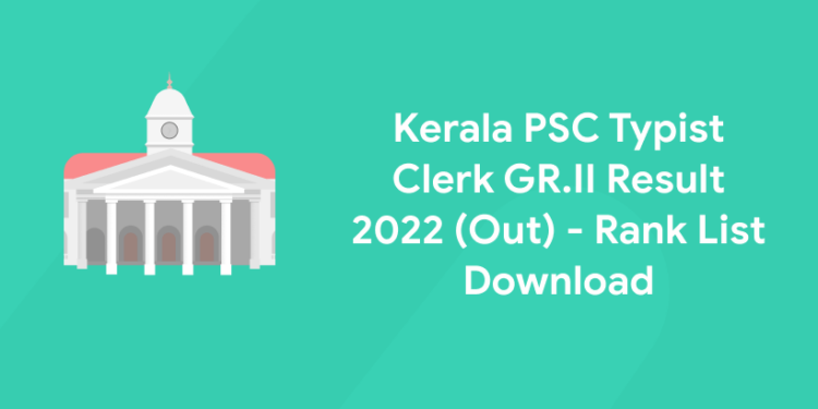 Kerala PSC Typist Clerk GR.II Result 2022 (Out) - Rank List Download