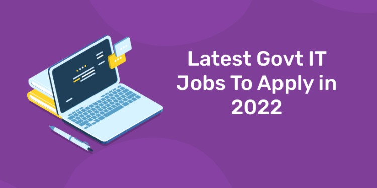 Latest Govt IT Jobs To Apply in 2022