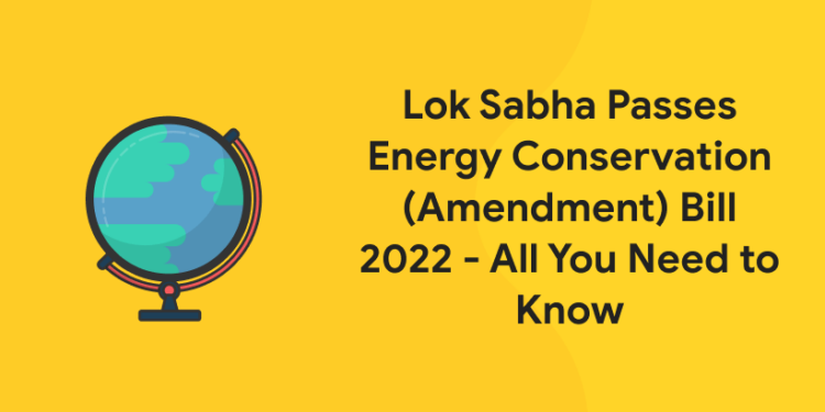 Lok Sabha Passes Energy Conservation (Amendment) Bill 2022 - All You Need to Know (1)
