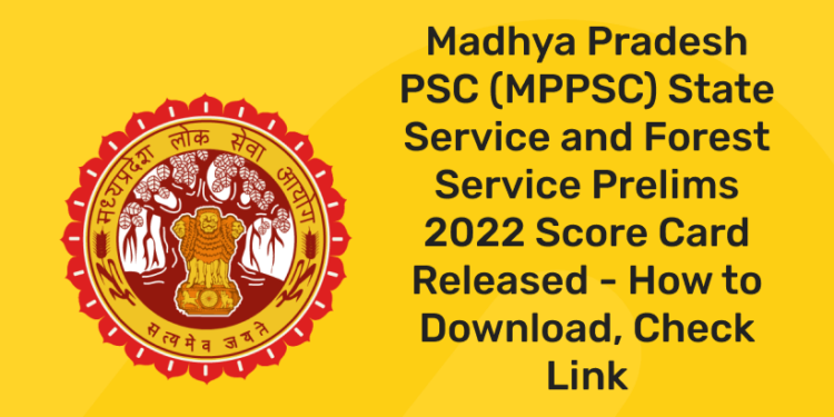 Madhya Pradesh PSC (MPPSC) State Service and Forest Service Prelims 2022 Score Card Released – How to Download, Check Link