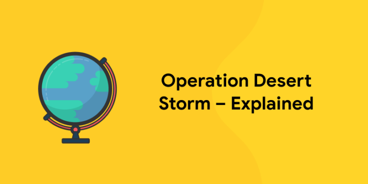 Operation Desert Storm – Explained