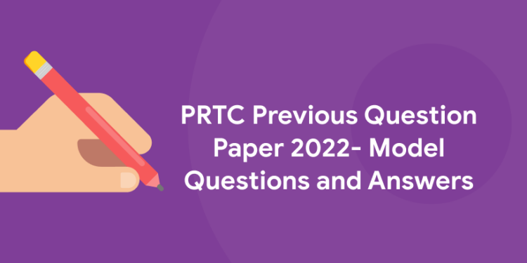 PRTC Previous Question Paper 2022- Model Questions and Answers